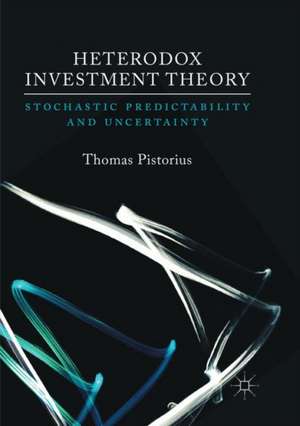 Heterodox Investment Theory: Stochastic Predictability and Uncertainty de Thomas Pistorius