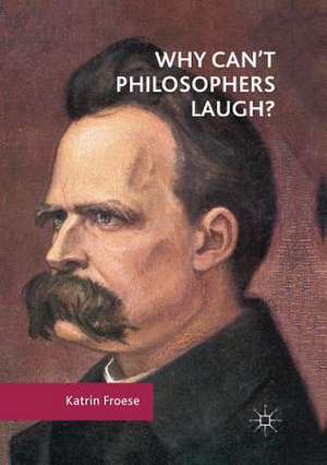 Why Can't Philosophers Laugh? de Katrin Froese