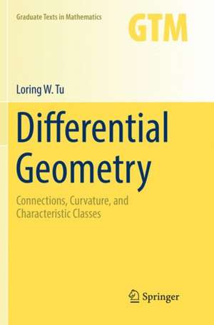 Differential Geometry: Connections, Curvature, and Characteristic Classes de Loring W. Tu