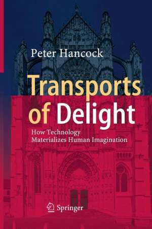 Transports of Delight: How Technology Materializes Human Imagination de Peter Hancock