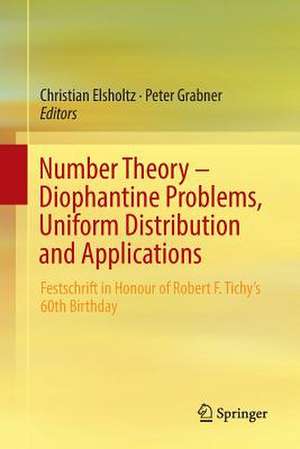 Number Theory – Diophantine Problems, Uniform Distribution and Applications: Festschrift in Honour of Robert F. Tichy’s 60th Birthday de Christian Elsholtz