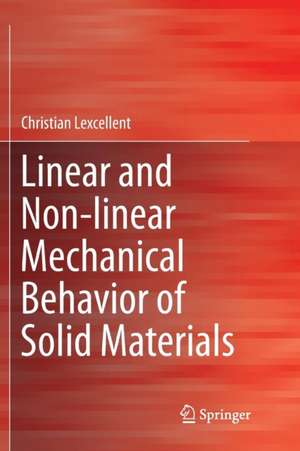 Linear and Non-linear Mechanical Behavior of Solid Materials de Christian Lexcellent