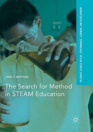 The Search for Method in STEAM Education de Jaime E. Martinez