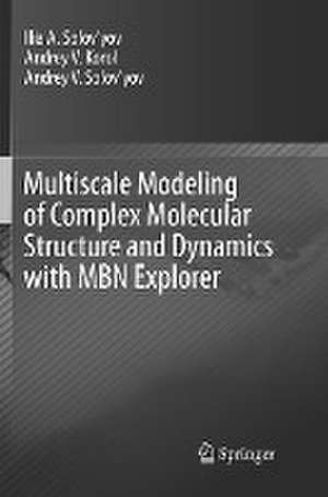 Multiscale Modeling of Complex Molecular Structure and Dynamics with MBN Explorer de Ilia A. Solov’yov