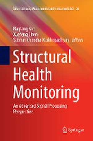 Structural Health Monitoring: An Advanced Signal Processing Perspective de Ruqiang Yan