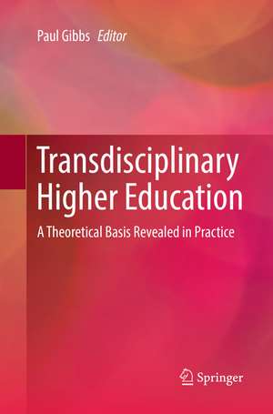 Transdisciplinary Higher Education: A Theoretical Basis Revealed in Practice de Paul Gibbs