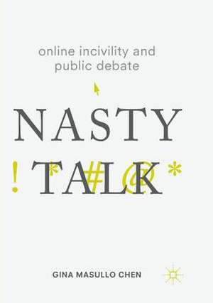 Online Incivility and Public Debate: Nasty Talk de Gina Masullo Chen