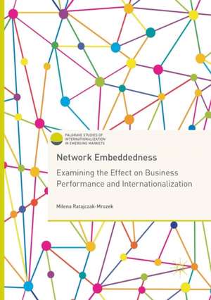 Network Embeddedness: Examining the Effect on Business Performance and Internationalization de Milena Ratajczak-Mrozek