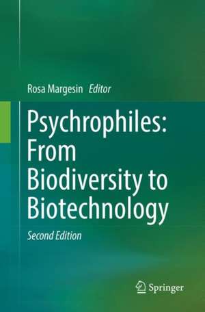 Psychrophiles: From Biodiversity to Biotechnology de Rosa Margesin