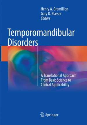 Temporomandibular Disorders: A Translational Approach From Basic Science to Clinical Applicability de Henry A. Gremillion