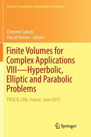 Finite Volumes for Complex Applications VIII - Hyperbolic, Elliptic and Parabolic Problems: FVCA 8, Lille, France, June 2017 de Clément Cancès