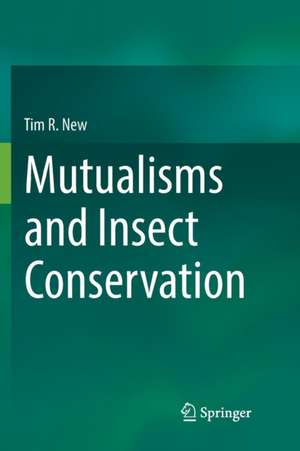 Mutualisms and Insect Conservation de Tim R. New