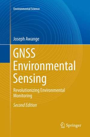 GNSS Environmental Sensing: Revolutionizing Environmental Monitoring de Joseph Awange