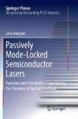 Passively Mode-Locked Semiconductor Lasers: Dynamics and Stochastic Properties in the Presence of Optical Feedback de Lina Jaurigue