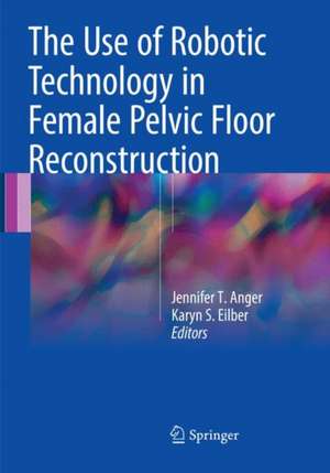 The Use of Robotic Technology in Female Pelvic Floor Reconstruction de Jennifer T. Anger