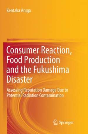 Consumer Reaction, Food Production and the Fukushima Disaster: Assessing Reputation Damage Due to Potential Radiation Contamination de Kentaka Aruga