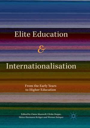 Elite Education and Internationalisation: From the Early Years to Higher Education de Claire Maxwell