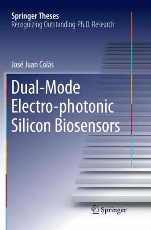 Dual-Mode Electro-photonic Silicon Biosensors de José Juan Colás