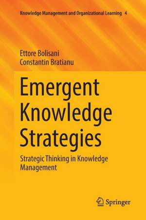 Emergent Knowledge Strategies: Strategic Thinking in Knowledge Management de Ettore Bolisani