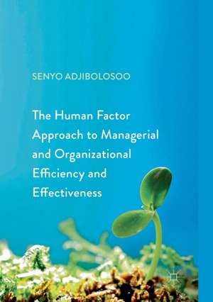 The Human Factor Approach to Managerial and Organizational Efficiency and Effectiveness de Senyo Adjibolosoo