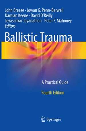 Ballistic Trauma: A Practical Guide de John Breeze