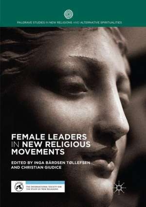 Female Leaders in New Religious Movements de Inga Bårdsen Tøllefsen