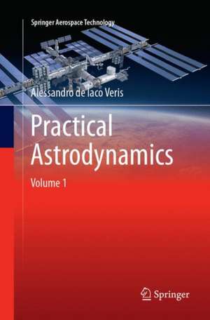 Practical Astrodynamics de Alessandro de Iaco Veris