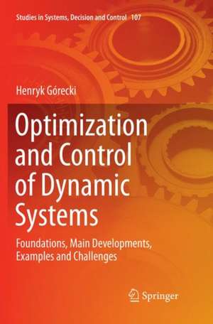 Optimization and Control of Dynamic Systems: Foundations, Main Developments, Examples and Challenges de Henryk Górecki