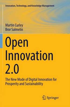 Open Innovation 2.0: The New Mode of Digital Innovation for Prosperity and Sustainability de Martin Curley