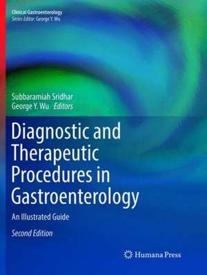 Diagnostic and Therapeutic Procedures in Gastroenterology: An Illustrated Guide de Subbaramiah Sridhar