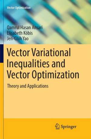 Vector Variational Inequalities and Vector Optimization: Theory and Applications de Qamrul Hasan Ansari