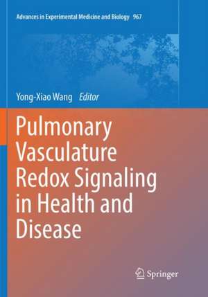 Pulmonary Vasculature Redox Signaling in Health and Disease de Yong-Xiao Wang