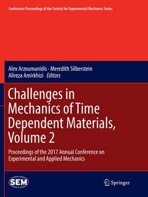 Challenges in Mechanics of Time Dependent Materials, Volume 2: Proceedings of the 2017 Annual Conference on Experimental and Applied Mechanics de Alex Arzoumanidis