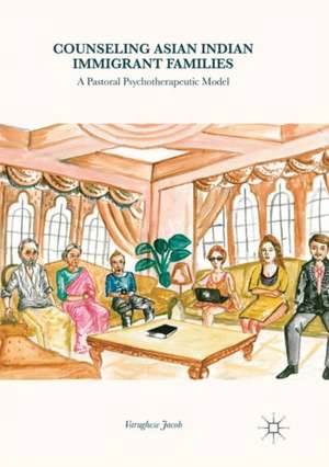 Counseling Asian Indian Immigrant Families: A Pastoral Psychotherapeutic Model de Varughese Jacob