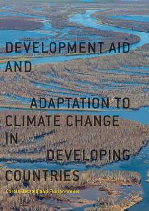 Development Aid and Adaptation to Climate Change in Developing Countries de Carola Betzold