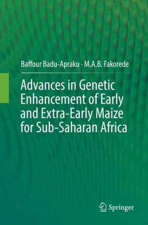 Advances in Genetic Enhancement of Early and Extra-Early Maize for Sub-Saharan Africa de Baffour Badu-Apraku