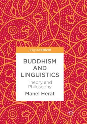 Buddhism and Linguistics: Theory and Philosophy de Manel Herat