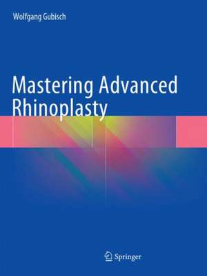 Mastering Advanced Rhinoplasty de Wolfgang Gubisch