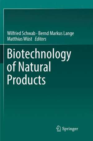 Biotechnology of Natural Products de Wilfried Schwab