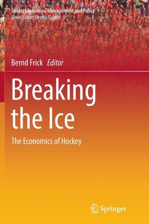 Breaking the Ice: The Economics of Hockey de Bernd Frick