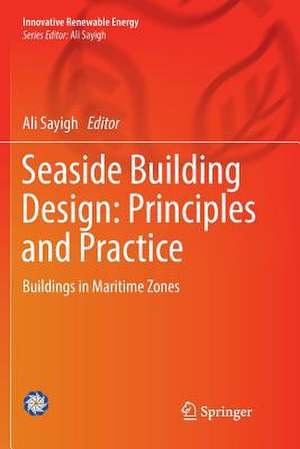 Seaside Building Design: Principles and Practice: Buildings in Maritime Zones de Ali Sayigh