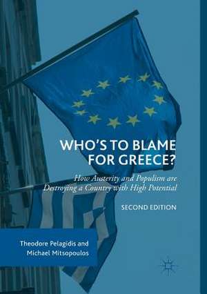 Who’s to Blame for Greece?: How Austerity and Populism are Destroying a Country with High Potential de Theodore Pelagidis