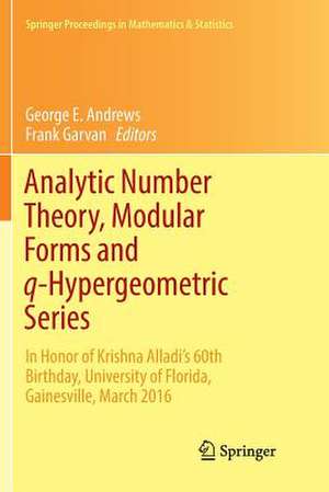 Analytic Number Theory, Modular Forms and q-Hypergeometric Series: In Honor of Krishna Alladi's 60th Birthday, University of Florida, Gainesville, March 2016 de George E. Andrews