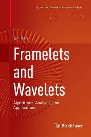 Framelets and Wavelets: Algorithms, Analysis, and Applications de Bin Han