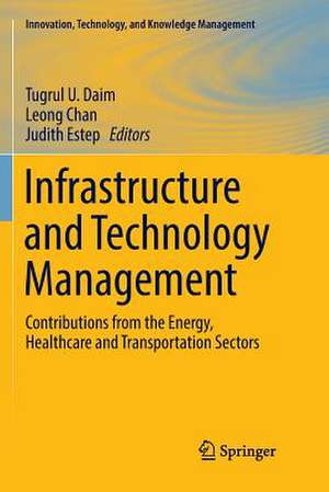 Infrastructure and Technology Management: Contributions from the Energy, Healthcare and Transportation Sectors de Tugrul U. Daim