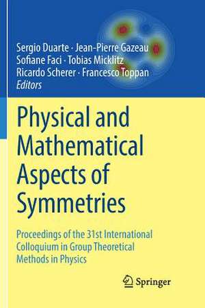 Physical and Mathematical Aspects of Symmetries: Proceedings of the 31st International Colloquium in Group Theoretical Methods in Physics de Sergio Duarte