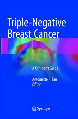 Triple-Negative Breast Cancer: A Clinician’s Guide de Antoinette R. Tan