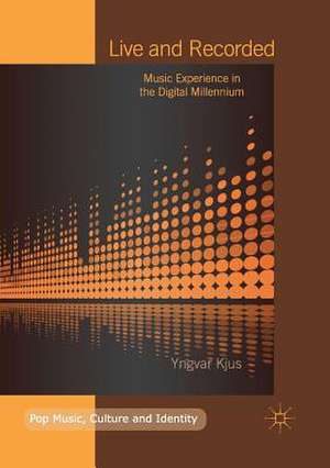 Live and Recorded: Music Experience in the Digital Millennium de Yngvar Kjus