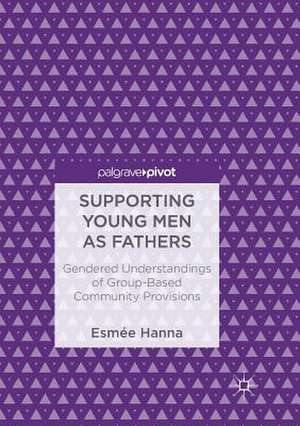 Supporting Young Men as Fathers: Gendered Understandings of Group-Based Community Provisions de Esmée Hanna