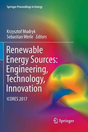 Renewable Energy Sources: Engineering, Technology, Innovation: ICORES 2017 de Krzysztof Mudryk